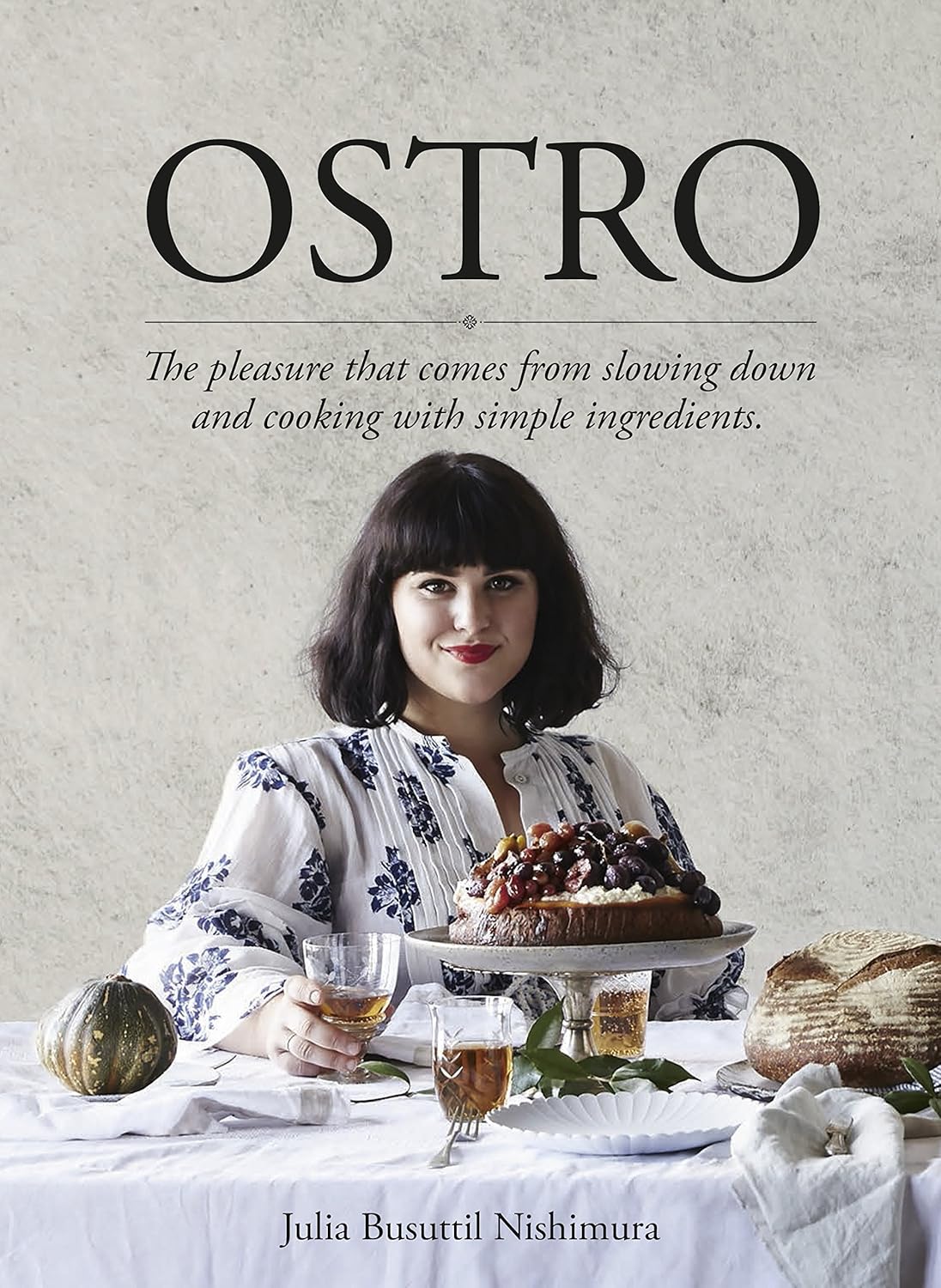 Ostro: he Pleasure That Comes from Slowing Down and Cooking with Simple Ingredients